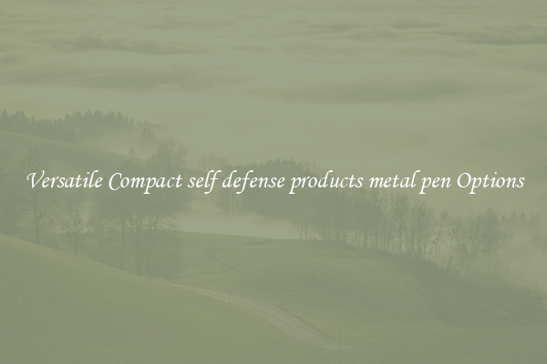 Versatile Compact self defense products metal pen Options