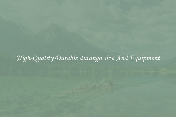 High-Quality Durable durango size And Equipment