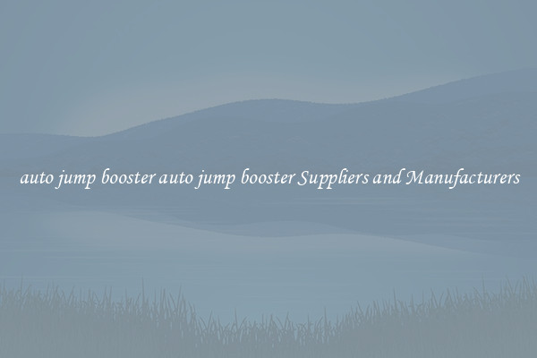 auto jump booster auto jump booster Suppliers and Manufacturers