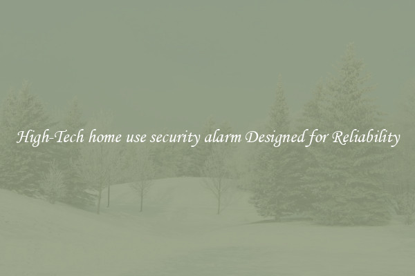 High-Tech home use security alarm Designed for Reliability