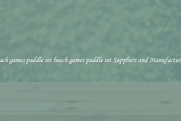 beach games paddle set beach games paddle set Suppliers and Manufacturers