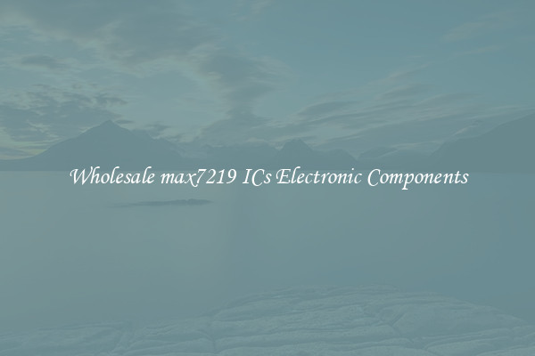 Wholesale max7219 ICs Electronic Components