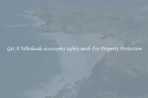 Get A Wholesale accessories safety mesh For Property Protection
