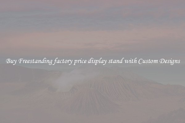 Buy Freestanding factory price display stand with Custom Designs