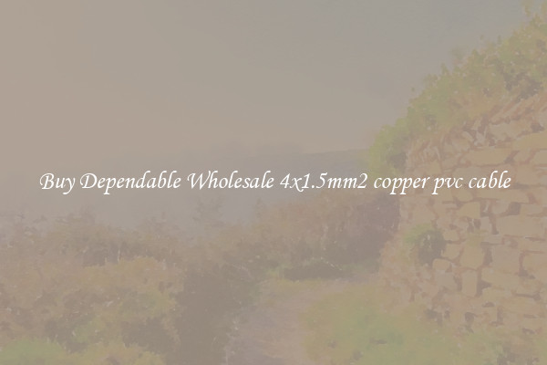 Buy Dependable Wholesale 4x1.5mm2 copper pvc cable
