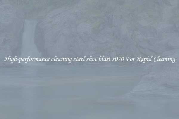 High-performance cleaning steel shot blast s070 For Rapid Cleaning
