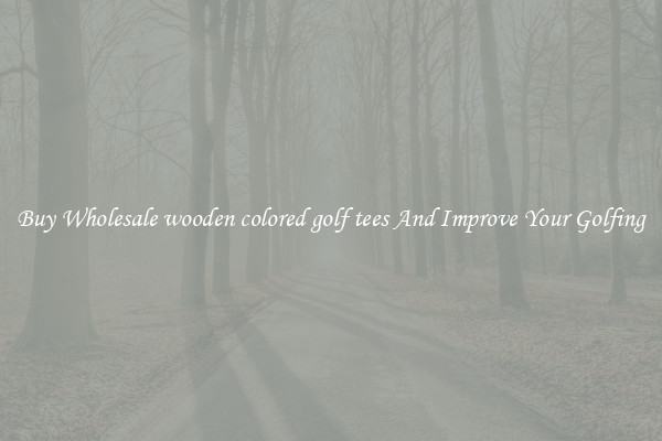 Buy Wholesale wooden colored golf tees And Improve Your Golfing