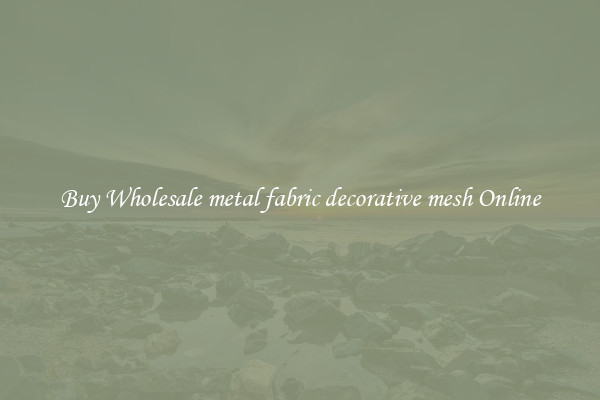Buy Wholesale metal fabric decorative mesh Online