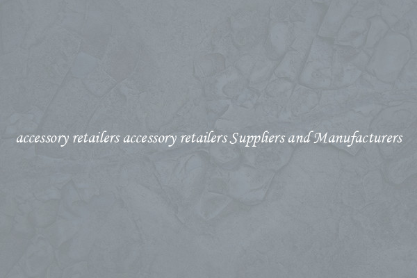 accessory retailers accessory retailers Suppliers and Manufacturers