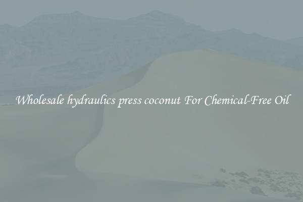 Wholesale hydraulics press coconut For Chemical-Free Oil
