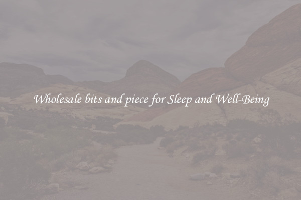 Wholesale bits and piece for Sleep and Well-Being