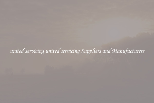 united servicing united servicing Suppliers and Manufacturers