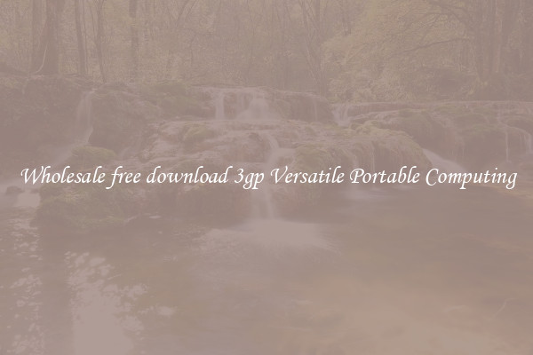 Wholesale free download 3gp Versatile Portable Computing