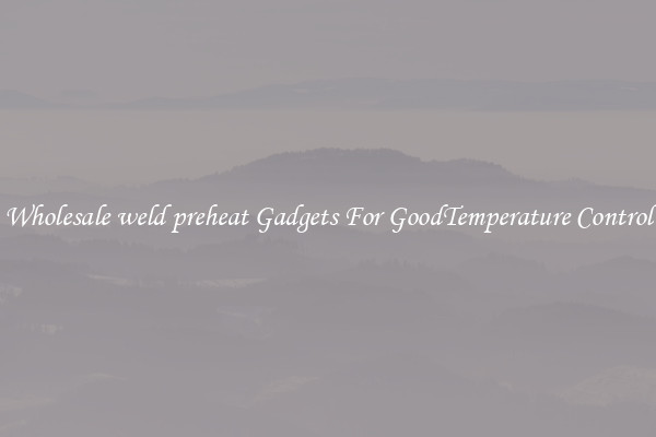 Wholesale weld preheat Gadgets For GoodTemperature Control