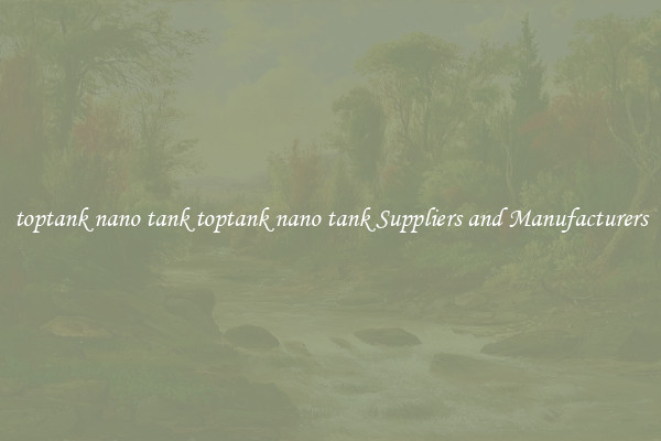 toptank nano tank toptank nano tank Suppliers and Manufacturers
