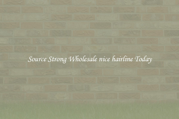Source Strong Wholesale nice hairline Today