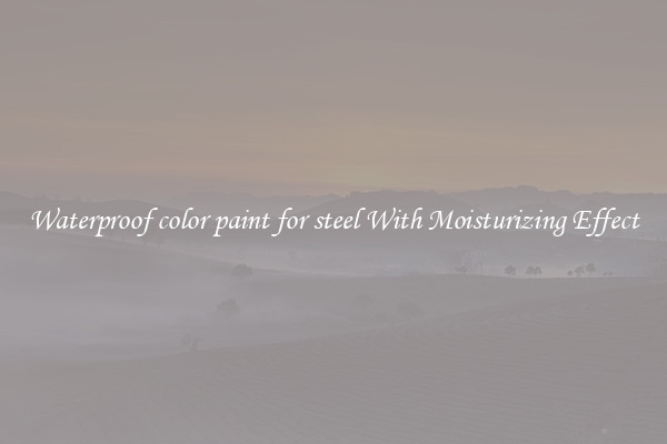Waterproof color paint for steel With Moisturizing Effect