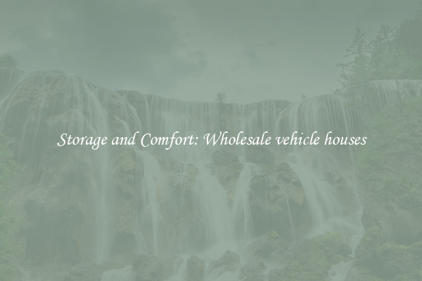 Storage and Comfort: Wholesale vehicle houses